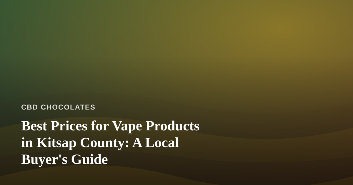 Best Prices for Vape Products in Kitsap County: A Local Buyer’s Guide