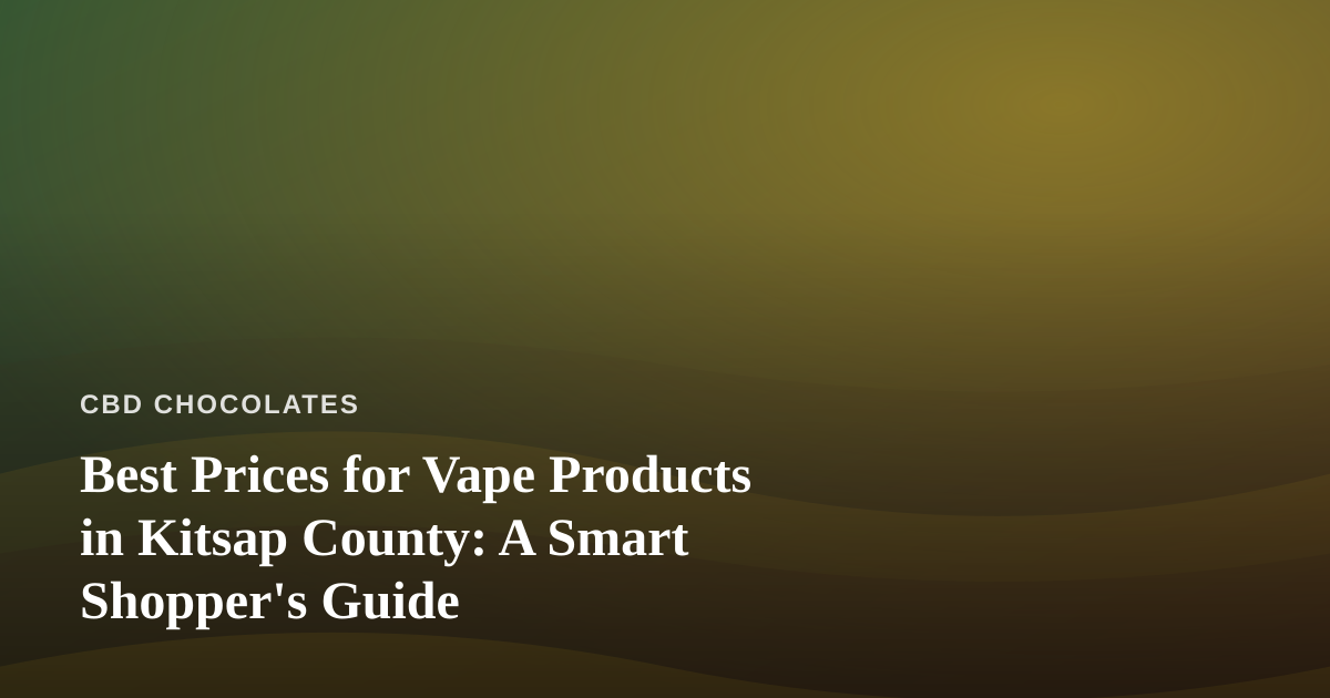 Best Prices for Vape Products in Kitsap County: A Smart Shopper’s Guide