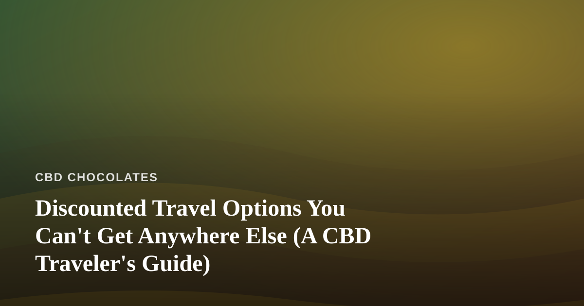 Discounted Travel Options You Can’t Get Anywhere Else (A CBD Traveler’s Guide)