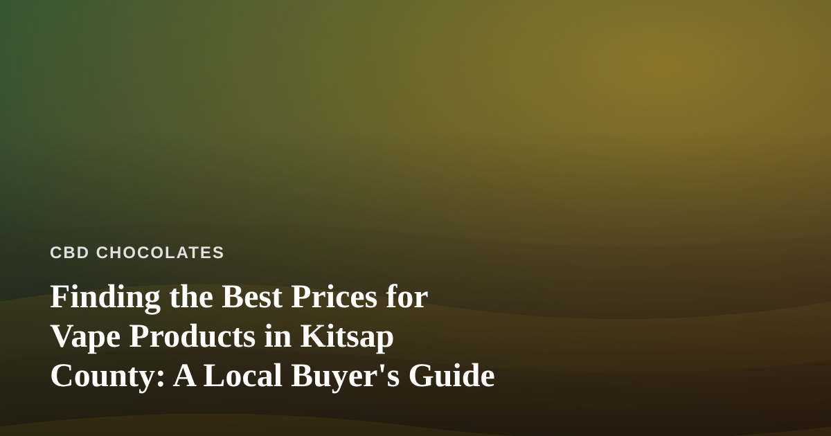 Finding the Best Prices for Vape Products in Kitsap County: A Local Buyer’s Guide