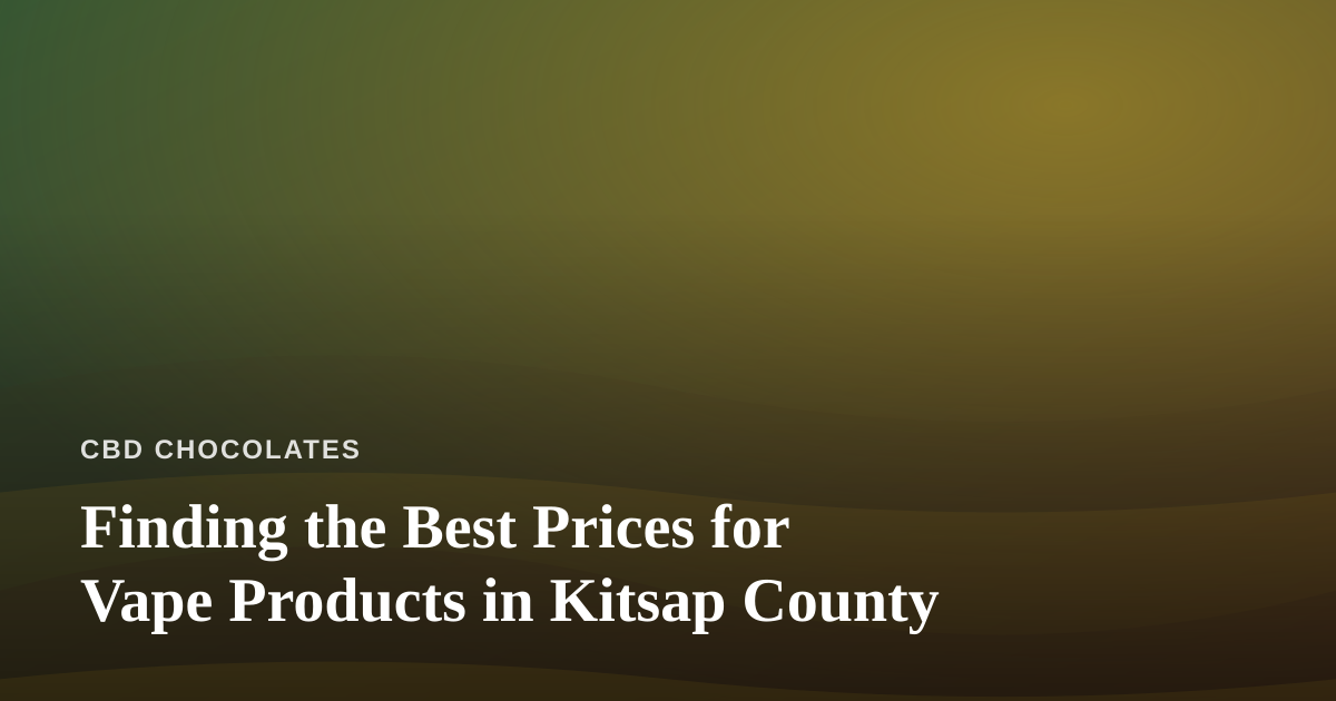 Finding the Best Prices for Vape Products in Kitsap County