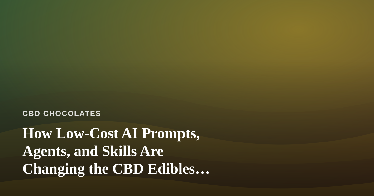 How Low-Cost AI Prompts, Agents, and Skills Are Changing the CBD Edibles Business