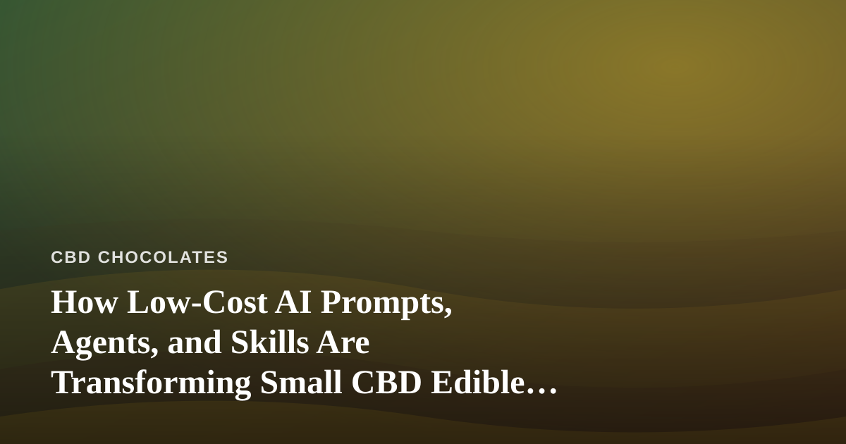 How Low-Cost AI Prompts, Agents, and Skills Are Transforming Small CBD Edible Brands