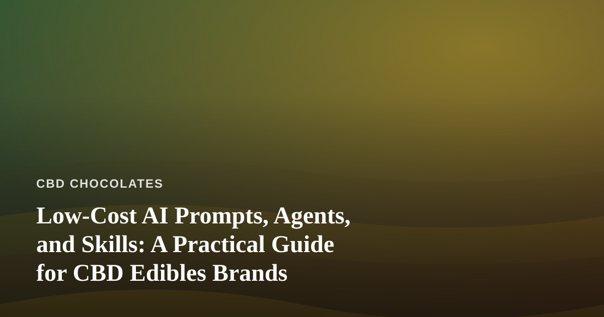 Low-Cost AI Prompts, Agents, and Skills: A Practical Guide for CBD Edibles Brands