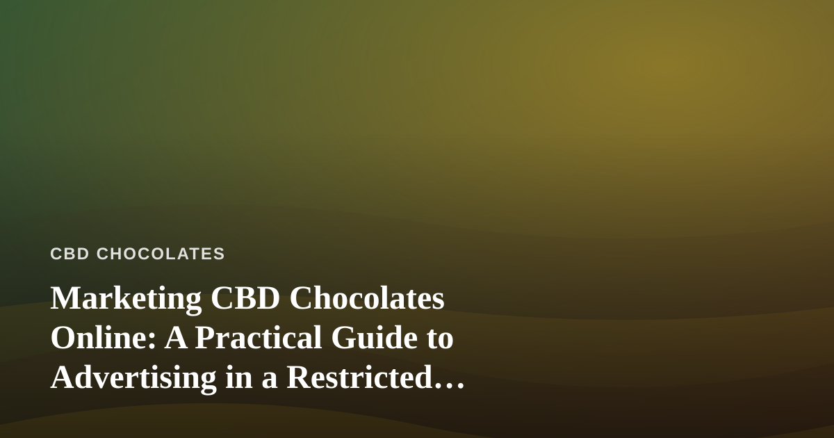 Marketing CBD Chocolates Online: A Practical Guide to Advertising in a Restricted Niche