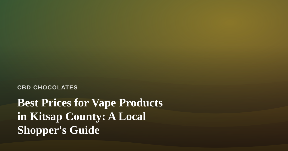 Best Prices for Vape Products in Kitsap County: A Local Shopper’s Guide