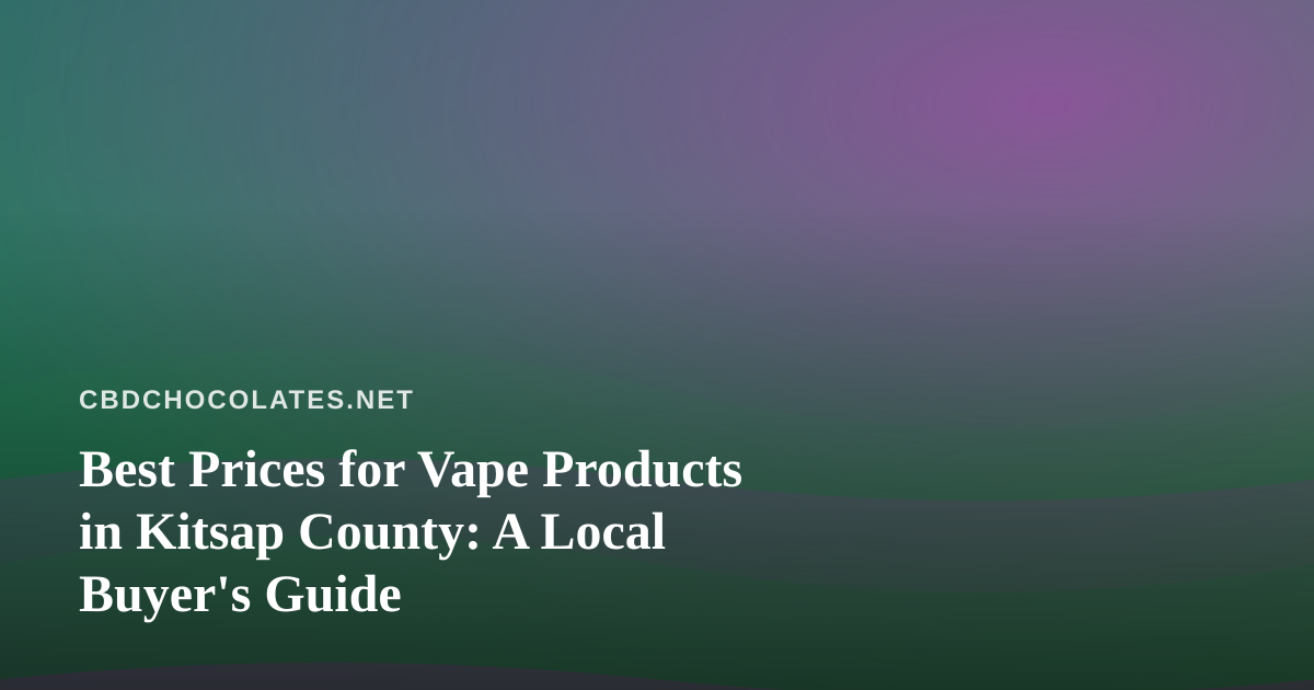 Best Prices for Vape Products in Kitsap County: A Local Buyer’s Guide