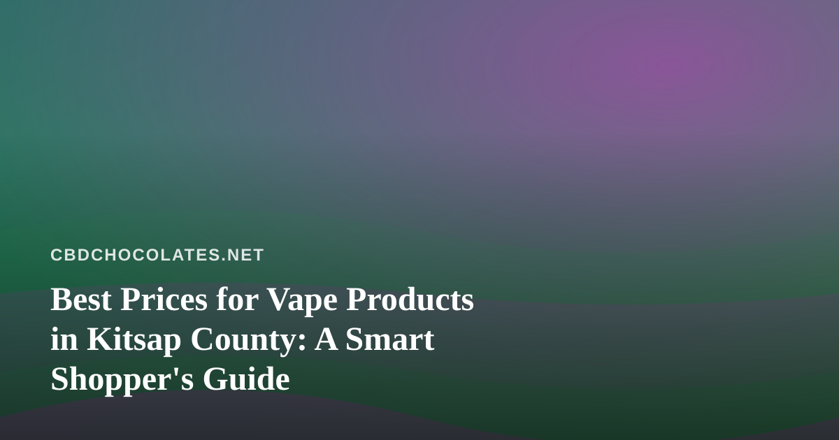 Best Prices for Vape Products in Kitsap County: A Smart Shopper’s Guide