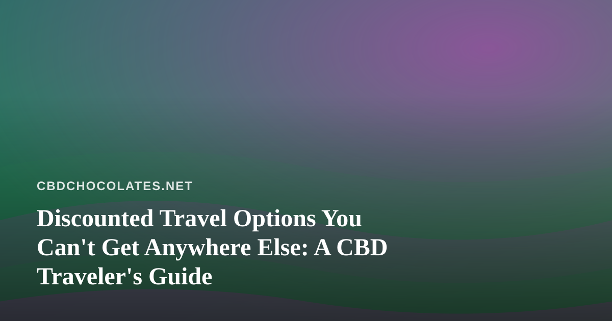 Discounted Travel Options You Can’t Get Anywhere Else: A CBD Traveler’s Guide