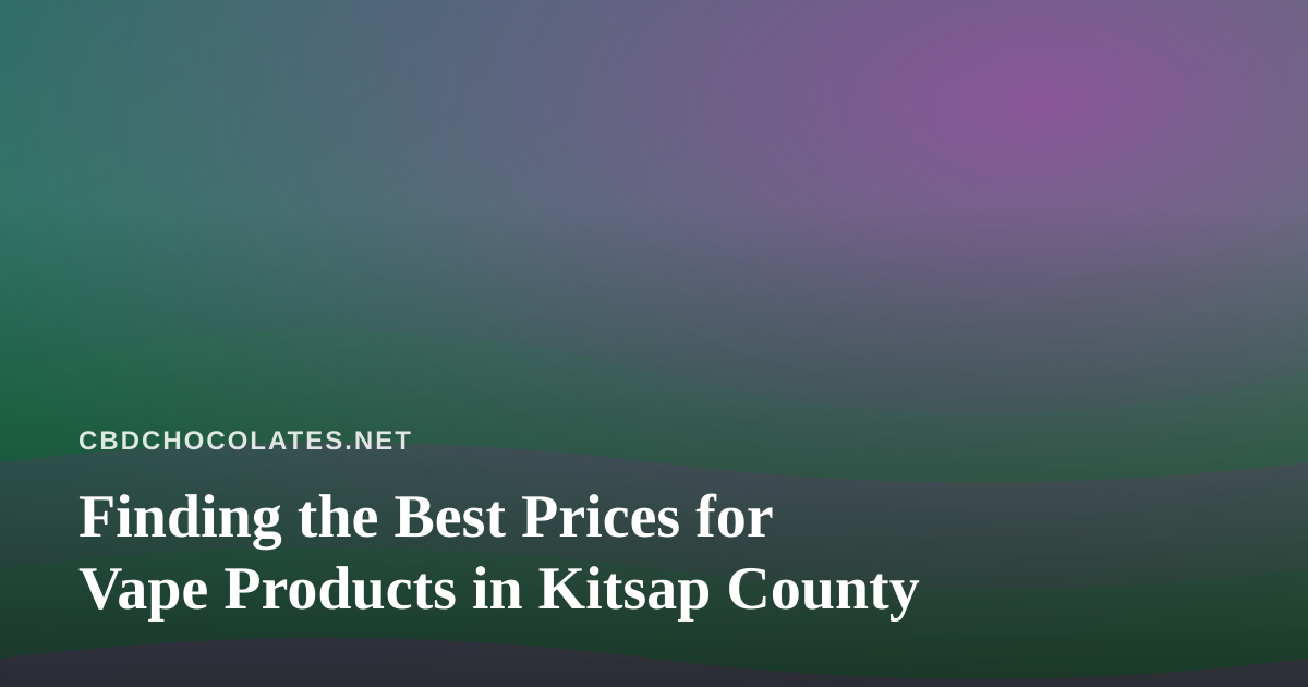 Finding the Best Prices for Vape Products in Kitsap County