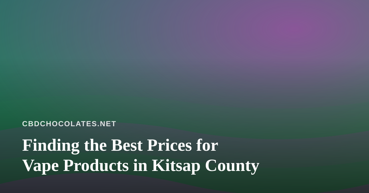 Finding the Best Prices for Vape Products in Kitsap County