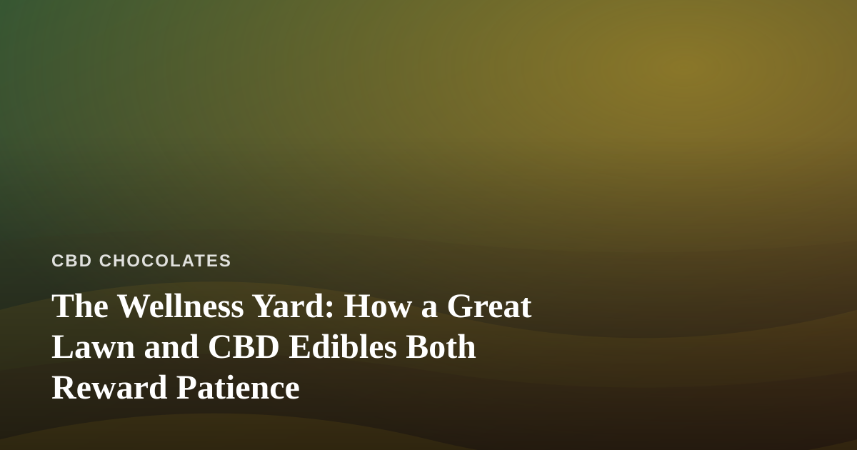 The Wellness Yard: How a Great Lawn and CBD Edibles Both Reward Patience
