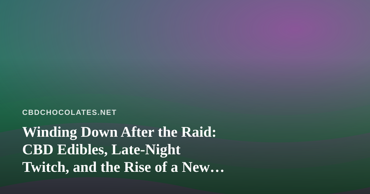 Winding Down After the Raid: CBD Edibles, Late-Night Twitch, and the Rise of a New Arc Raiders Streamer