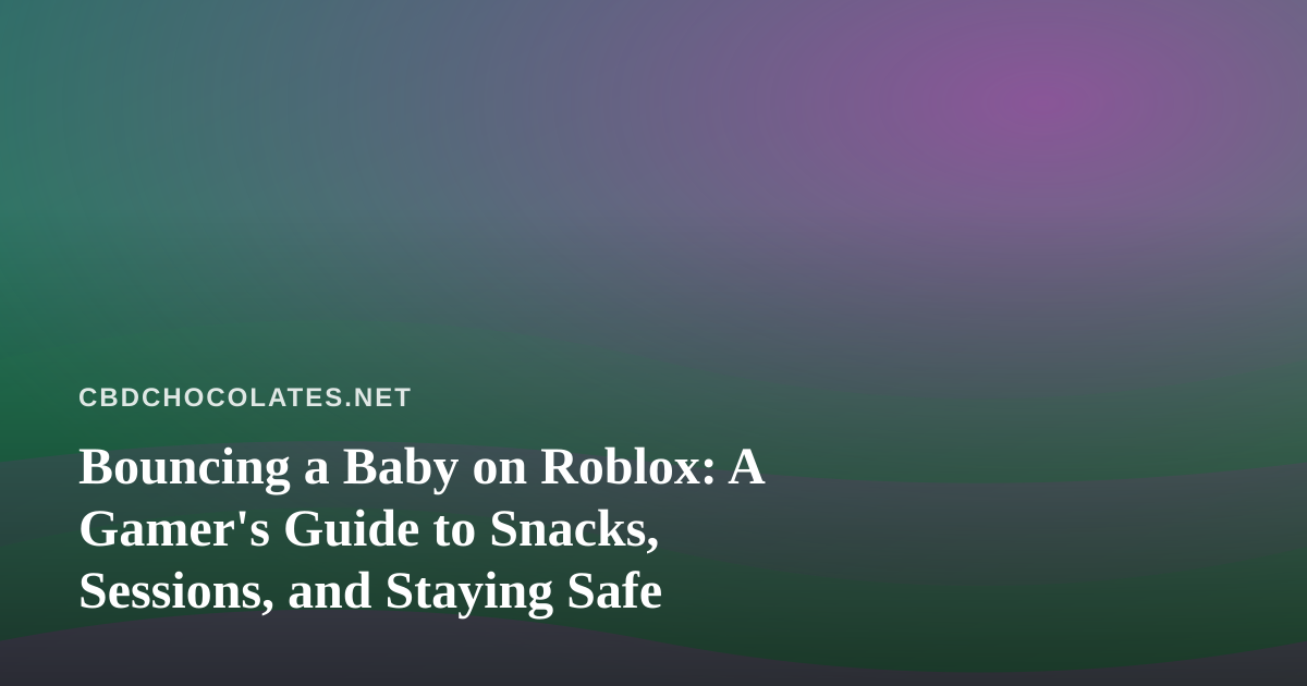 Bouncing a Baby on Roblox: A Gamer’s Guide to Snacks, Sessions, and Staying Safe