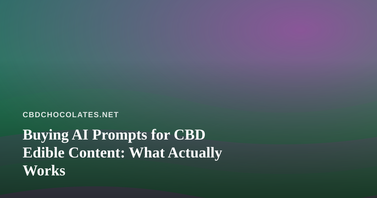 Buying AI Prompts for CBD Edible Content: What Actually Works