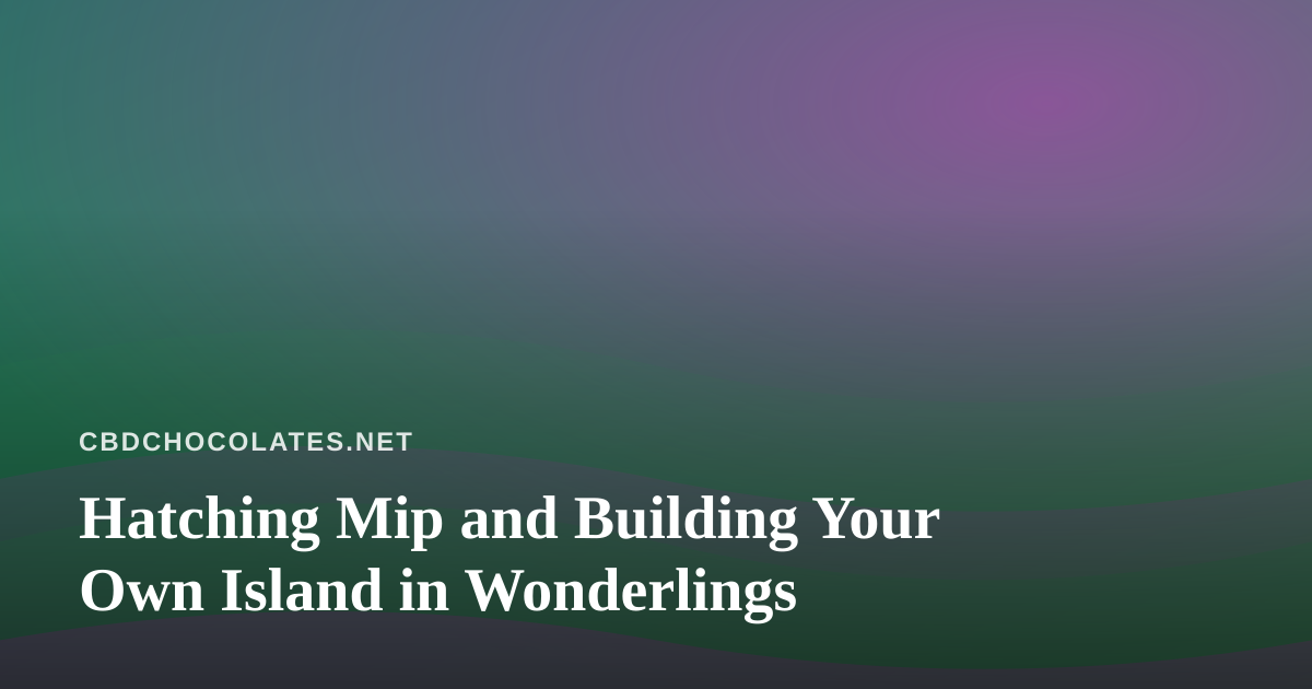 Hatching Mip and Building Your Own Island in Wonderlings