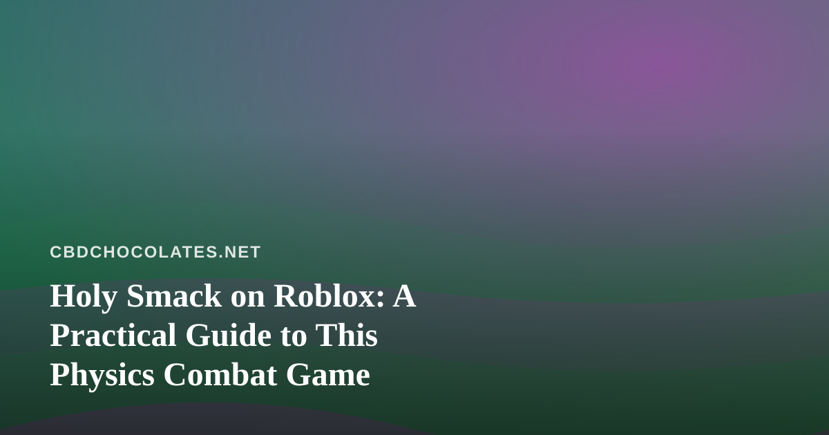 Holy Smack on Roblox: A Practical Guide to This Physics Combat Game